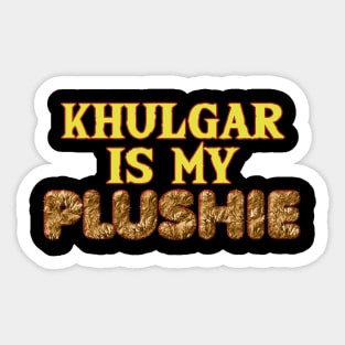 Khulgar is my plushie- Brown Sticker